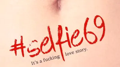 #Selfie69, The fucking love story, din 16 septembrie, în cinematografe