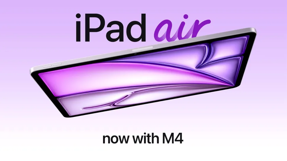 iPad Air, noul model Apple cu procesor M4, a fost lansat - VIDEO