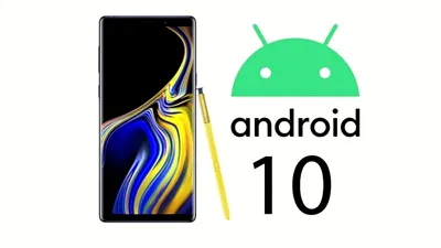 Galaxy Note9 primeşte update la Android 10 în variantă finală