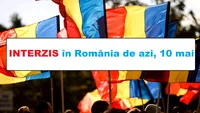 INTERZIS total în toată România de azi, 10 mai. Noile reguli trebuie respectate la literă