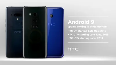HTC confirmă Android Pie pentru seriile U11 şi U12. Anunţă un nou smartphone