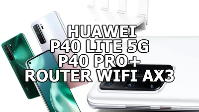 Cum comunică între ele telefoanele, tabletele și routerele Huawei: P40 Lite 5G, P40 Pro+, AX3. VIDEO