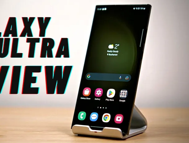 Galaxy S23 Ultra review: același design, cu schimbări modeste la interior. VIDEO
