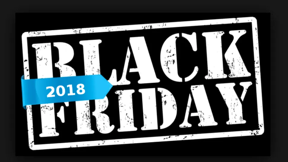 Black Friday 2018 - câteva oferte în ajunul celor mai mari reduceri ale anului