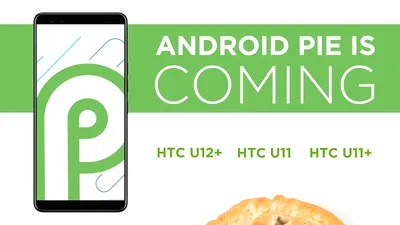 HTC promite Android 9.0 Pie pentru seriile U11 şi U12 în viitorul foarte apropiat