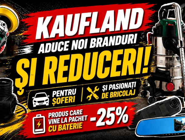 Kaufland aduce noi branduri și reduceri pentru șoferi și pasionații de bricolaj. Ce poți cumpăra sub 50 de lei