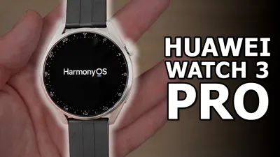 Huawei Watch 3 Pro - smartwatch premium cu HarmonyOS. VIDEO