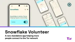 Tor a lansat aplicația Snowflake Volunteer pentru Android, creată pentru a ajuta utilizatorii să ocolească cenzura
