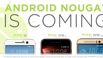 HTC promite Android Nougat pentru trei dintre smartphone-urile sale de top